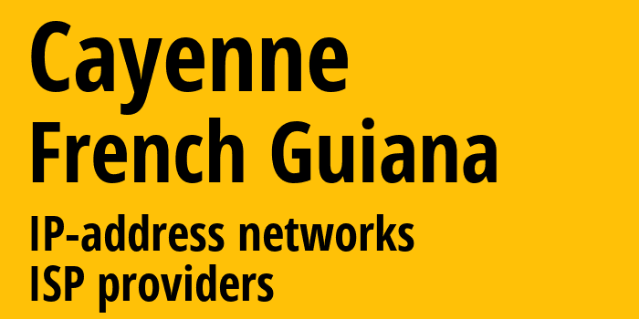 Кайенна [Cayenne] Французская Гвиана: информация о городе, айпи-адреса, IP-провайдеры