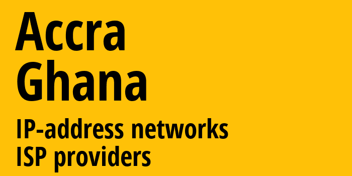 Аккра [Accra] Гана: информация о городе, айпи-адреса, IP-провайдеры