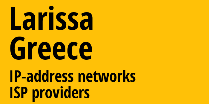 Лариса [Larissa] Греция: информация о городе, айпи-адреса, IP-провайдеры