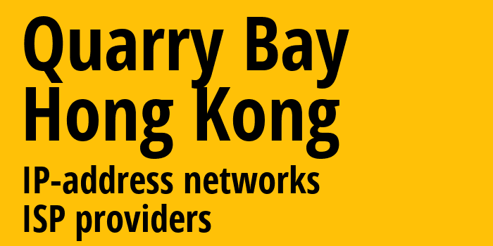 Quarry Bay [Quarry Bay] Гонконг: информация о городе, айпи-адреса, IP-провайдеры