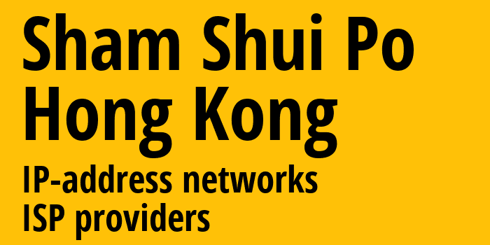 Sham Shui Po [Sham Shui Po] Гонконг: информация о городе, айпи-адреса, IP-провайдеры