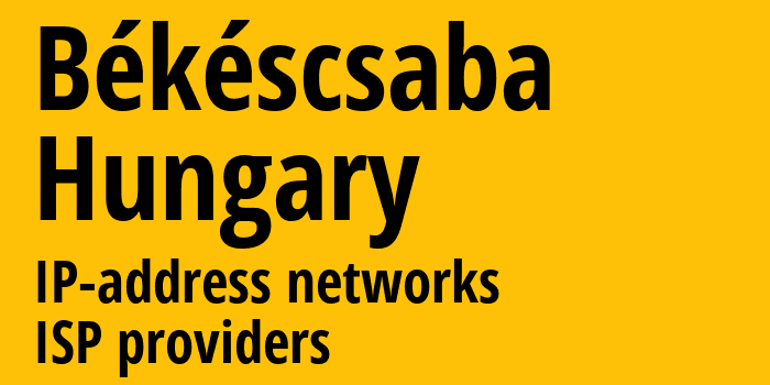 Бекешчаба [Békéscsaba] Венгрия: информация о городе, айпи-адреса, IP-провайдеры