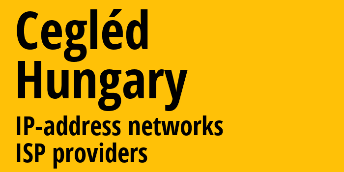 Цеглед [Cegléd] Венгрия: информация о городе, айпи-адреса, IP-провайдеры