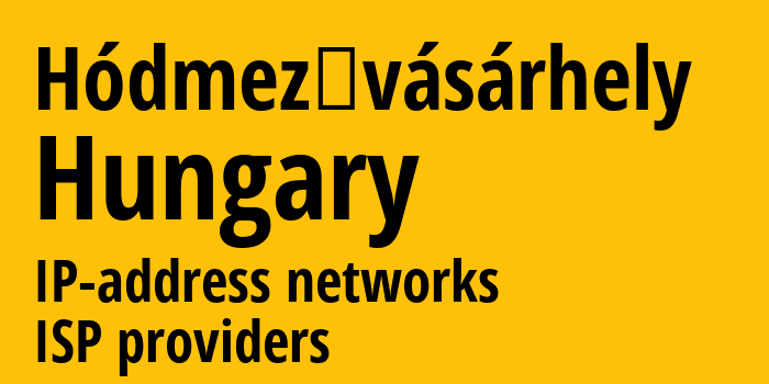 Ходмезевашархей [Hódmezővásárhely] Венгрия: информация о городе, айпи-адреса, IP-провайдеры
