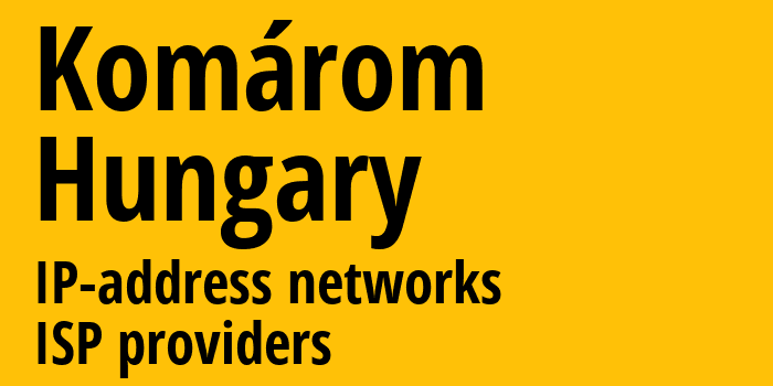 Комаром [Komárom] Венгрия: информация о городе, айпи-адреса, IP-провайдеры