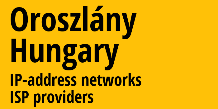 Орослане [Oroszlány] Венгрия: информация о городе, айпи-адреса, IP-провайдеры