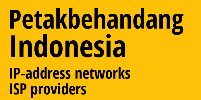 Petakbehandang [Petakbehandang] Индонезия: информация о городе, айпи-адреса, IP-провайдеры