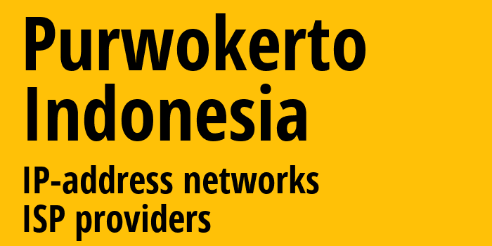 Purwokerto [Purwokerto] Индонезия: информация о городе, айпи-адреса, IP-провайдеры