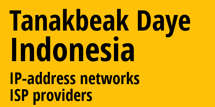 Tanakbeak Daye [Tanakbeak Daye] Индонезия: информация о городе, айпи-адреса, IP-провайдеры