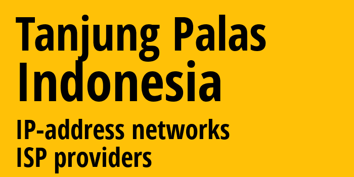 Tanjung Palas [Tanjung Palas] Индонезия: информация о городе, айпи-адреса, IP-провайдеры
