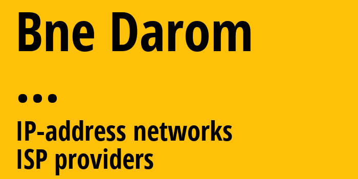 Bne Darom [Bne Darom] ...: информация о городе, айпи-адреса, IP-провайдеры