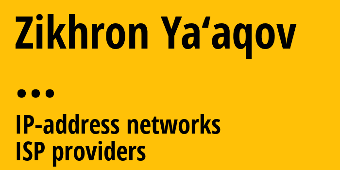 Zikhron Ya‘aqov [Zikhron Ya‘aqov] ...: информация о городе, айпи-адреса, IP-провайдеры