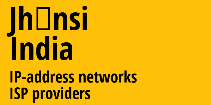 Jhānsi [Jhānsi] Индия: информация о городе, айпи-адреса, IP-провайдеры
