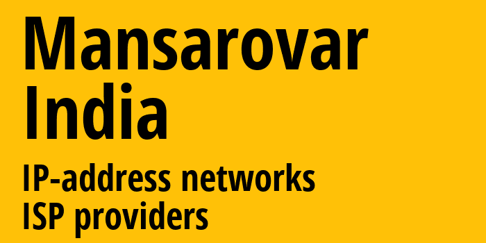 Mansarovar [Mansarovar] Индия: информация о городе, айпи-адреса, IP-провайдеры