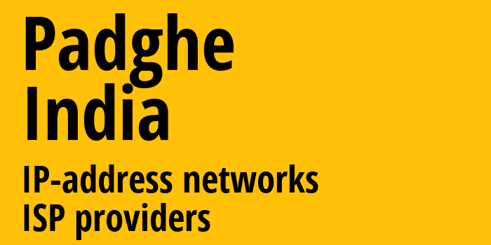 Padghe [Padghe] Индия: информация о городе, айпи-адреса, IP-провайдеры