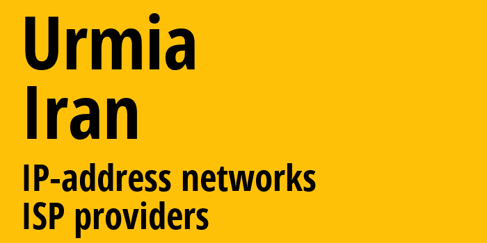 Урмия [Urmia] Иран: информация о городе, айпи-адреса, IP-провайдеры