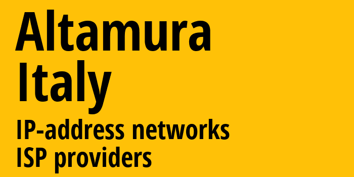 Алтамура [Altamura] Италия: информация о городе, айпи-адреса, IP-провайдеры