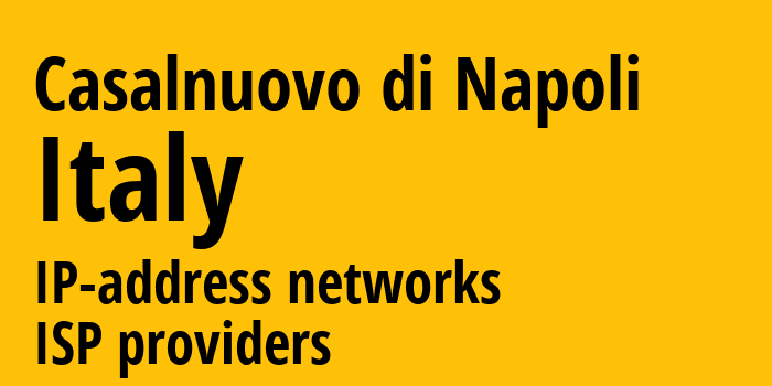 Casalnuovo di Napoli [Casalnuovo di Napoli] Италия: информация о городе, айпи-адреса, IP-провайдеры