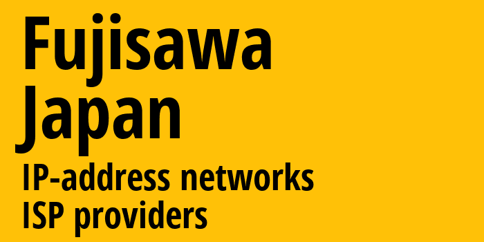 Фудзисава [Fujisawa] Япония: информация о городе, айпи-адреса, IP-провайдеры