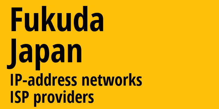 Fukuda [Fukuda] Япония: информация о городе, айпи-адреса, IP-провайдеры