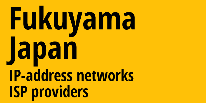 Фукуяма [Fukuyama] Япония: информация о городе, айпи-адреса, IP-провайдеры