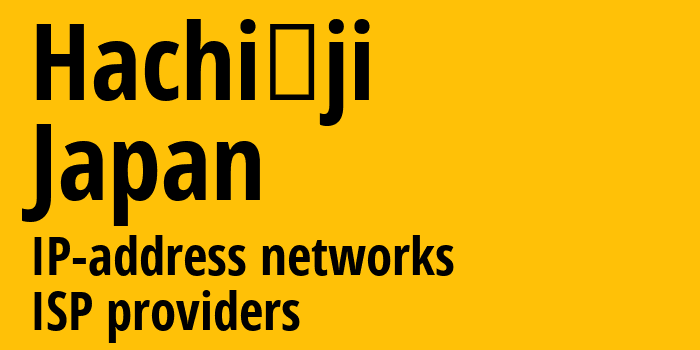 Хатиодзи [Hachiōji] Япония: информация о городе, айпи-адреса, IP-провайдеры