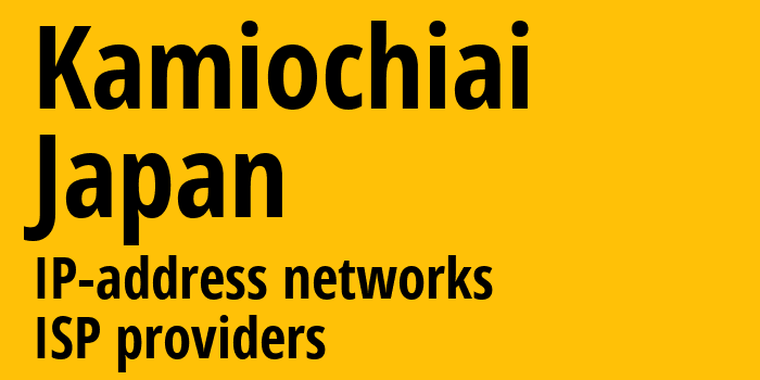 Kamiochiai [Kamiochiai] Япония: информация о городе, айпи-адреса, IP-провайдеры