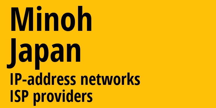 Minoh [Minoh] Япония: информация о городе, айпи-адреса, IP-провайдеры
