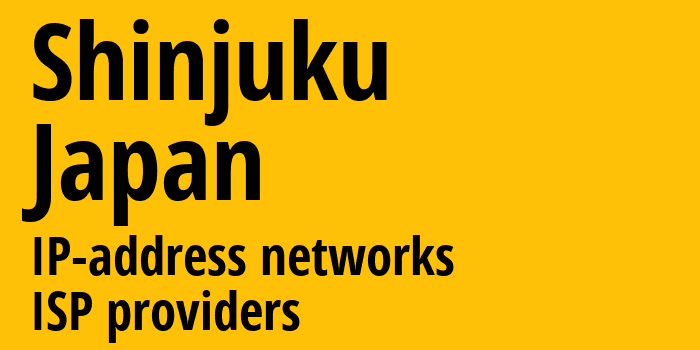 Shinjuku [Shinjuku] Япония: информация о городе, айпи-адреса, IP-провайдеры