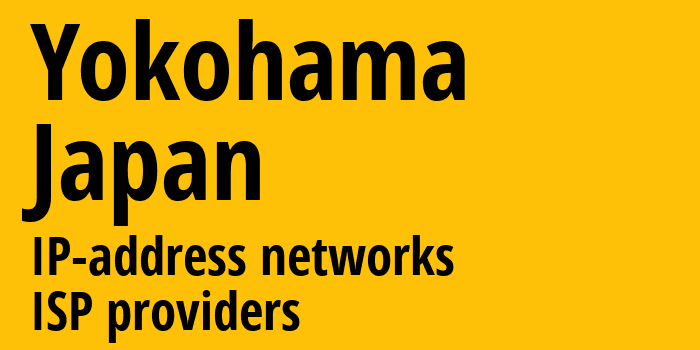 Иокогама [Yokohama] Япония: информация о городе, айпи-адреса, IP-провайдеры