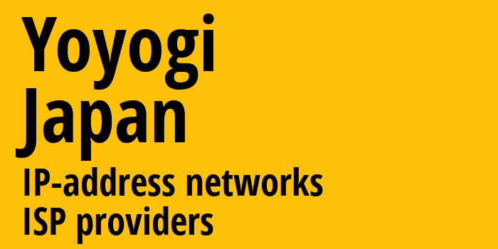 Yoyogi [Yoyogi] Япония: информация о городе, айпи-адреса, IP-провайдеры