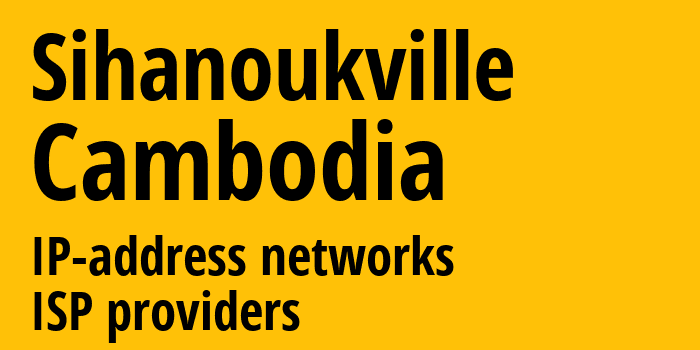 Сиануквиль [Sihanoukville] Камбоджа: информация о городе, айпи-адреса, IP-провайдеры