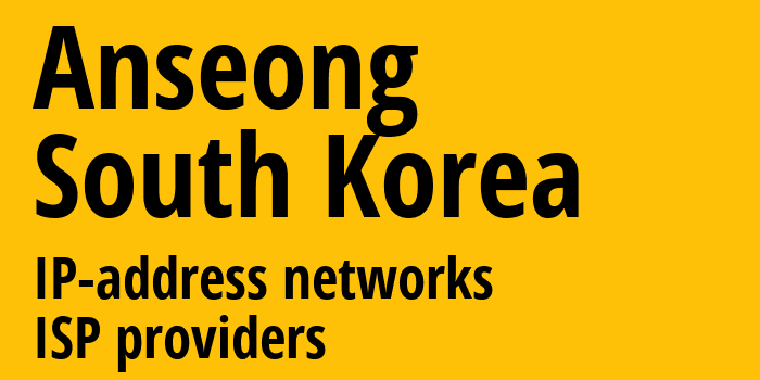 Ансон [Anseong] Южная Корея: информация о городе, айпи-адреса, IP-провайдеры