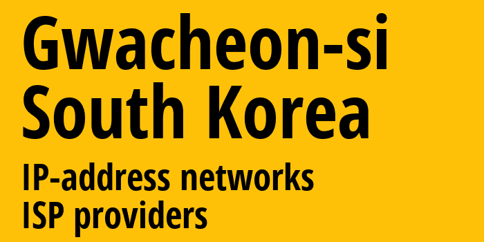 Gwacheon-si [Gwacheon-si] Южная Корея: информация о городе, айпи-адреса, IP-провайдеры