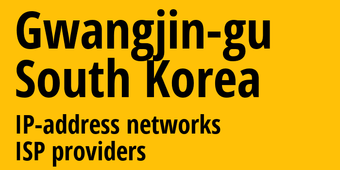 Gwangjin-gu [Gwangjin-gu] Южная Корея: информация о городе, айпи-адреса, IP-провайдеры