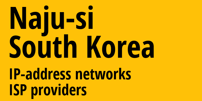 Naju-si [Naju-si] Южная Корея: информация о городе, айпи-адреса, IP-провайдеры