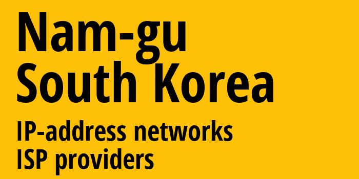 Nam-gu [Nam-gu] Южная Корея: информация о городе, айпи-адреса, IP-провайдеры