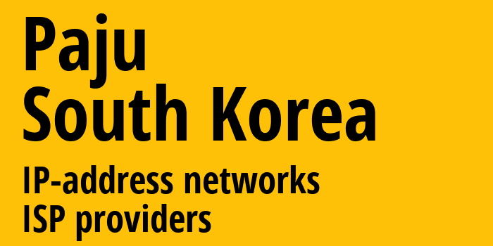 Paju [Paju] Южная Корея: информация о городе, айпи-адреса, IP-провайдеры