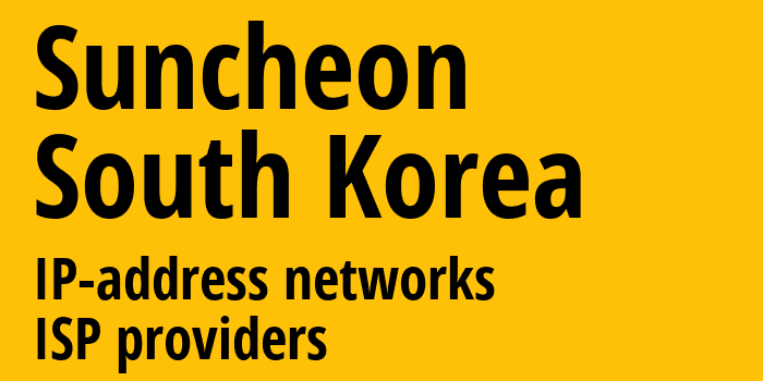 Suncheon [Suncheon] Южная Корея: информация о городе, айпи-адреса, IP-провайдеры