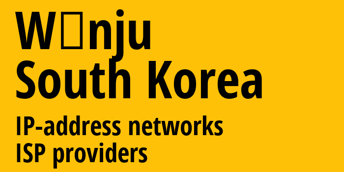 Вонджу [Wŏnju] Южная Корея: информация о городе, айпи-адреса, IP-провайдеры