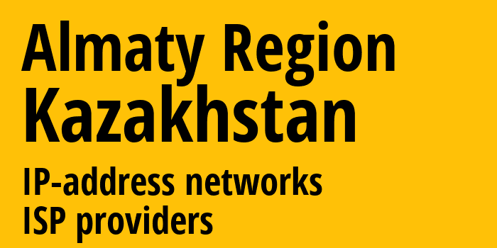 Алматинская Область [Almaty Region] Казахстан: информация о городе, айпи-адреса, IP-провайдеры