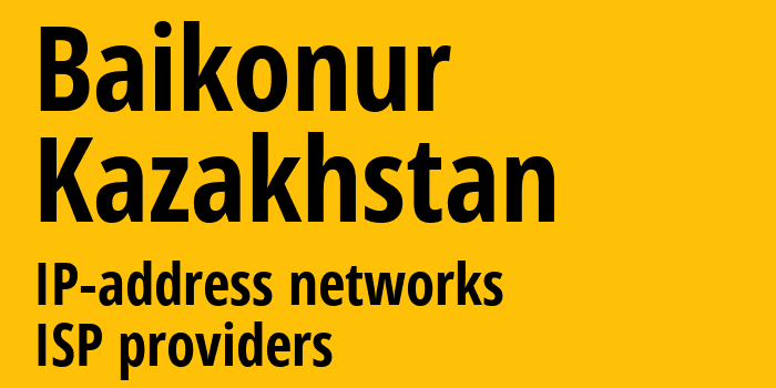 Байконур [Baikonur] Казахстан: информация о городе, айпи-адреса, IP-провайдеры