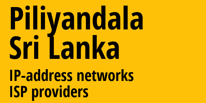 Piliyandala [Piliyandala] Шри-Ланка: информация о городе, айпи-адреса, IP-провайдеры