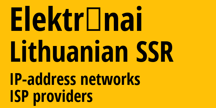 Электренай [Elektrėnai] Литовская ССР: информация о городе, айпи-адреса, IP-провайдеры