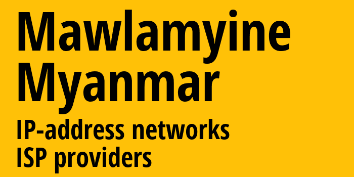 Моламьяйн [Mawlamyine] Мьянма: информация о городе, айпи-адреса, IP-провайдеры