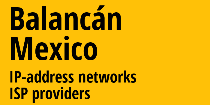 Balancán [Balancán] Мексика: информация о городе, айпи-адреса, IP-провайдеры