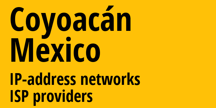 Coyoacán [Coyoacán] Мексика: информация о городе, айпи-адреса, IP-провайдеры