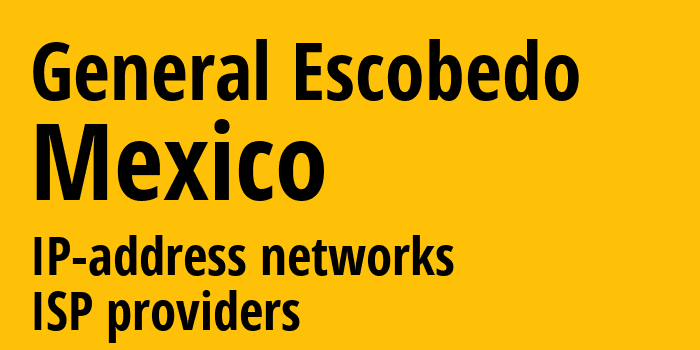 General Escobedo [General Escobedo] Мексика: информация о городе, айпи-адреса, IP-провайдеры