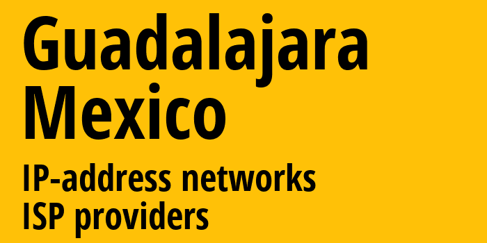 Гвадалахара [Guadalajara] Мексика: информация о городе, айпи-адреса, IP-провайдеры