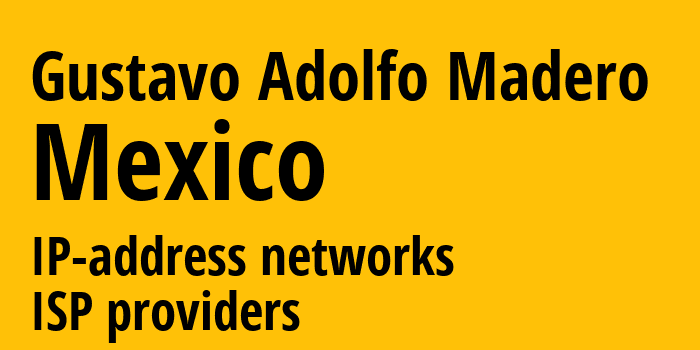 Gustavo Adolfo Madero [Gustavo Adolfo Madero] Мексика: информация о городе, айпи-адреса, IP-провайдеры